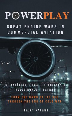 Cover PowerPlay: Great Engine Wars in Commercial Aviation - GE Aviation, Pratt & Whitney, Rolls Royce, Safran - From the Dawn of Jet Age through the End of Cold War (eBook, ePUB)
