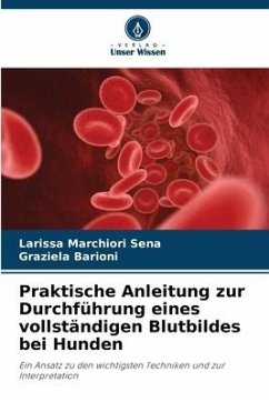 Praktische Anleitung zur Durchführung eines vollständigen Blutbildes bei Hunden - Marchiori Sena, Larissa;Barioni, Graziela