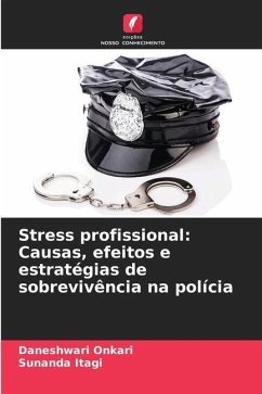 Stress profissional: Causas, efeitos e estratégias de sobrevivência na polícia - Onkari, Daneshwari;Itagi, Sunanda