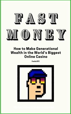 Fast Money How to Make Generational Wealth in the World's Biggest Online Casino (eBook, ePUB) - FenileBTC