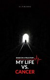 MY LIFE VS. CANCER   Based on a true story (eBook, ePUB)