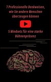 7 Professionelle Denkweisen, wie Sie andere Menschen überzeugen können & Eine starke Bühnenpräsenz für Ihren Auftritt (eBook, ePUB)