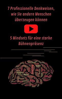 7 Professionelle Denkweisen, wie Sie andere Menschen überzeugen können & Eine starke Bühnenpräsenz für Ihren Auftritt (eBook, ePUB) - Productions, A. T.