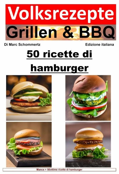 Ricette popolari per grigliate e barbecue - 50 ricette di hamburger (eBook, ePUB) Ricette popolari per grigliate e barbecue - 50 ricette di hamburger (eBook, ePUB)
