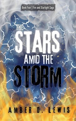 The Stars Amid the Storm (Fire and Starlight Saga, #4) (eBook, ePUB) - Lewis, Amber D.