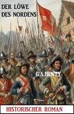 Der Löwe des Nordens: Historischer Roman (eBook, ePUB) Der Löwe des Nordens: Historischer Roman (eBook, ePUB)