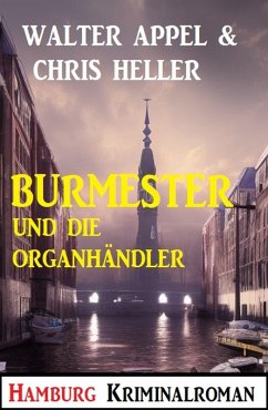 Burmester und die Organhändler: Hamburg Kriminalroman (eBook, ePUB) - Appel, Walter; Heller, Chris