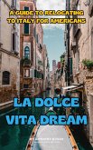 La Dolce Vita Dream: A Guide to Relocating to Italy for Americans (eBook, ePUB)