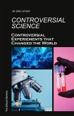 Controversial Science: Controversial Experiments That Changed the World (The Ethical Dilemma) (eBook, ePUB)