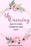 Unwavering: How to Stand Strong in Your Faith (eBook, ePUB)