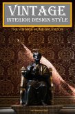 Vintage Interior Design Style: The Vintage Home Splendor (eBook, ePUB)