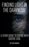 Finding Light in the Darkness: A Teen's Guide to Coping with Suicide Loss (eBook, ePUB)