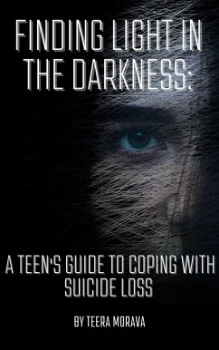 Cover Finding Light in the Darkness: A Teen's Guide to Coping with Suicide Loss (eBook, ePUB)