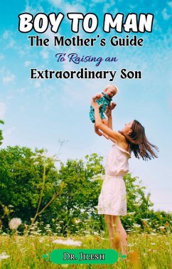 Boy to Man : The Mother's Guide to Raising an Extraordinary Son (Parenting) (eBook, ePUB) - Jilesh