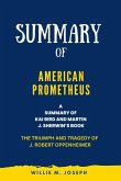 Summary of American Prometheus By Kai Bird and Martin J. Sherwin: The Triumph and Tragedy of J. Robert Oppenheimer (eBook, ePUB)