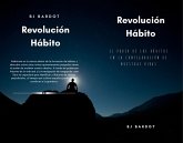 Revolución Hábito: El Poder de los Hábitos en la Configuración de Nuestras Vidas (eBook, ePUB) Revolución Hábito: El Poder de los Hábitos en la Configuración de Nuestras Vidas (eBook, ePUB)