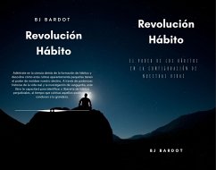 Revolución Hábito: El Poder de los Hábitos en la Configuración de Nuestras Vidas (eBook, ePUB) - Bardot, Bj