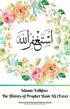 Cover Islamic Folklore The History of Prophet Uzair AS (Ezra) (eBook, ePUB)