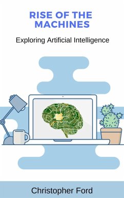 Rise of the Machines: Exploring Artificial Intelligence (The IT Collection) (eBook, ePUB) - Ford, Christopher