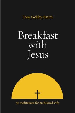 Breakfast with Jesus: Fifty Meditations for my Beloved Wife (eBook, ePUB) Cover Breakfast with Jesus: Fifty Meditations for my Beloved Wife (eBook, ePUB)