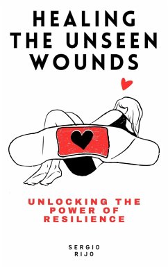 Cover Healing the Unseen Wounds: Unlocking the Power of Resilience (eBook, ePUB)