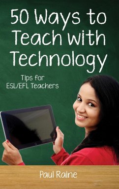Fifty Ways to Teach with Technology: Tips for ESL/EFL Teachers (Fifty Ways to Teach: Tips for ESL/EFL Teachers) (eBook, ePUB) - Raine, Paul