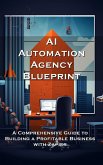 AI Automation Agency Blueprint: A Comprehensive Guide to Building a Profitable Business with Zapier (eBook, ePUB)