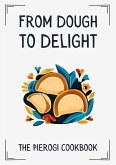 From Dough to Delight: The Pierogi Cookbook (eBook, ePUB) From Dough to Delight: The Pierogi Cookbook (eBook, ePUB)