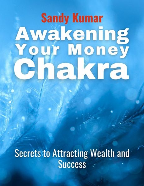 Awakening Your Money Chakras Secrets to Attracting Wealth and Success (eBook, ePUB) Awakening Your Money Chakras Secrets to Attracting Wealth and Success (eBook, ePUB)