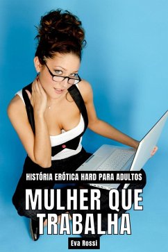 Cover Mulher que Trabalha: História Erótica Hard para Adultos (Coleção de Contos Eróticos Portugueses Proibidos. Sexo Explícito e Histórias Reais. Relatos Quentes., #20) (eBook, ePUB)