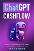 ChatGPT Cashflow Build Your own Artificial Intelligence, Passive Income Empire on Autopilot (eBook, ePUB)