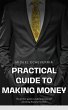 Practical Guide to Making Money:... - Bild 1