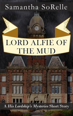 Lord Alfie of the Mud (His Lordship's Mysteries) (eBook, ePUB) - Sorelle, Samantha