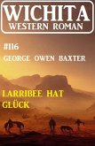 Larribee hat Glück: Wichita Western Roman 116 (eBook, ePUB)