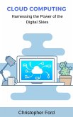 Cloud Computing: Harnessing the Power of the Digital Skies (The IT Collection) (eBook, ePUB)