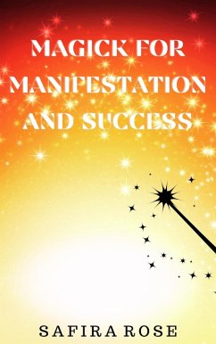 Magick for Manifestation and Success (eBook, ePUB) - Rose, Safira