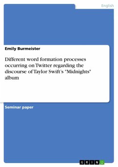 Different word formation processes occurring on Twitter regarding the discourse of Taylor Swift&quote;s &quote;Midnights&quote; album (eBook, PDF)