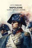 Napoleone. Gloria, Sangue e Lacrime (eBook, ePUB)