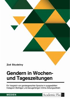 Gendern in Wochen- und Tageszeitungen. Ein Vergleich von gendergerechter Sprache in ausgewählten Instagram-Beiträgen und dazugehörigen Online-Zeitungsartikeln (eBook, PDF)