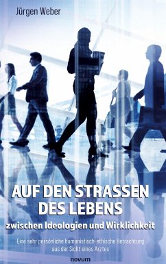 Auf den Straßen des Lebens ¿ zwischen Ideologien und Wirklichkeit - Weber, Jürgen