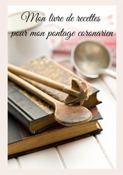 Mon livre de recettes pour mon pontage coronarien - Menard, Cédric