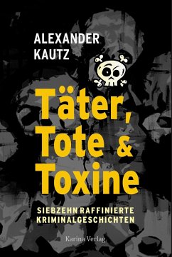 Täter, Tote und Toxine - Kautz, Alexander