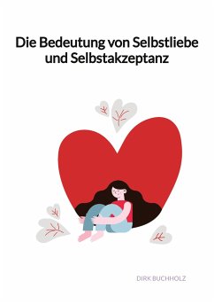 Die Bedeutung von Selbstliebe und Selbstakzeptanz - Buchholz, Dirk