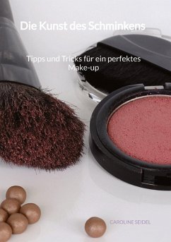 Die Kunst des Schminkens - Tipps und Tricks für ein perfektes Make-up - Seidel, Caroline