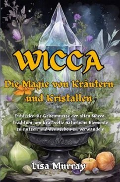 Wicca Die Magie von Kräutern und Kristallen - Murray, Lisa