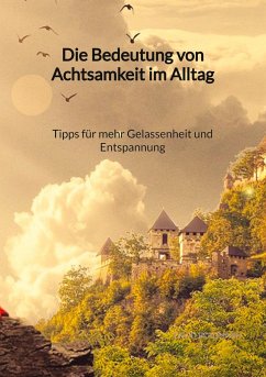 Die Bedeutung von Achtsamkeit im Alltag - Tipps für mehr Gelassenheit und Entspannung - Bergmann, David