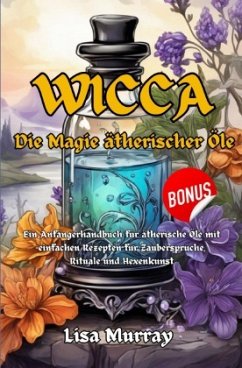 Wicca Die Magie Ätherischer Öle - Murray, Lisa