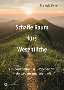 Cover Schaffe Raum fürs Wesentliche - indem Du Dich von allem befreist, was überflüssig ist oder gar schadet.