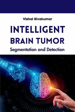 Intelligent Brain Tumor Segmentation and Detection - Sivakumar, Vishal