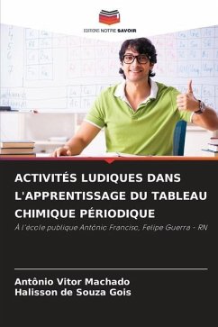 ACTIVITÉS LUDIQUES DANS L'APPRENTISSAGE DU TABLEAU CHIMIQUE PÉRIODIQUE - Machado, Antônio Vitor;Gois, Halisson de Souza